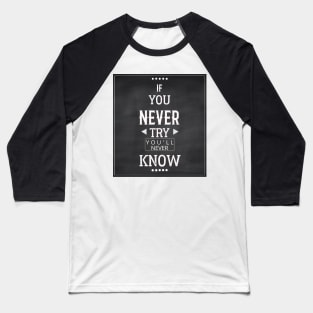 If You Never Try You'll Never Know Baseball T-Shirt